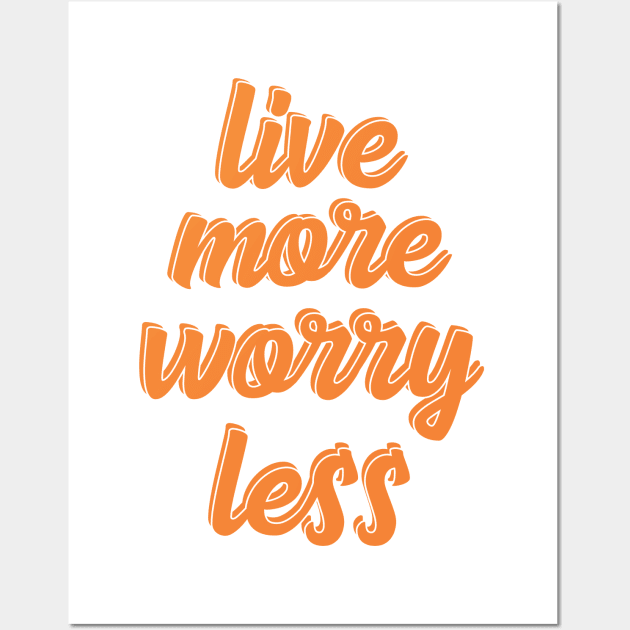live more worry less Wall Art by UnknownAnonymous